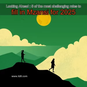 Read more about the article Looking Ahead : 5 of the most challenging roles to fill in Mzansi for 2025