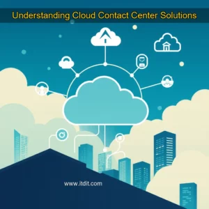 Read more about the article Understanding Cloud Contact Center Solutions
