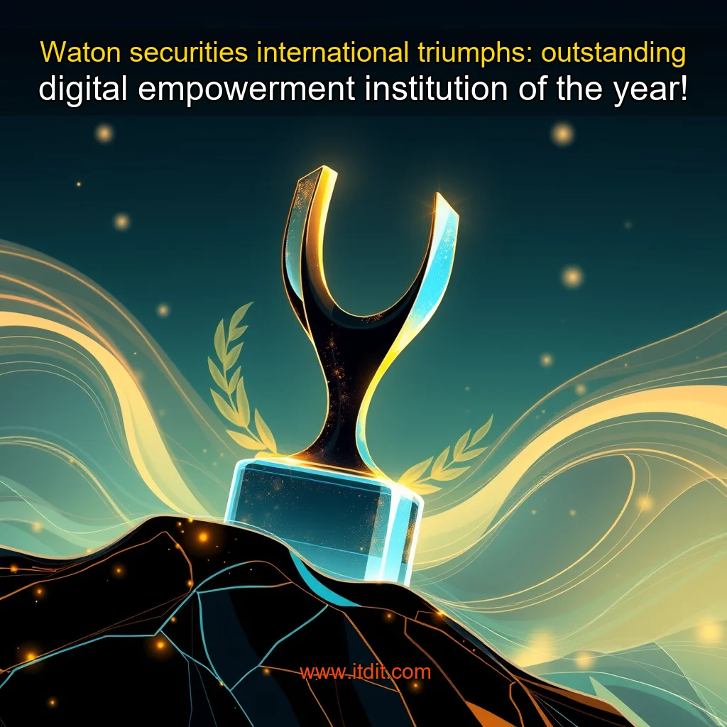 You are currently viewing Waton securities international triumphs: outstanding digital empowerment institution of the year!