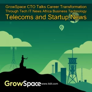 Read more about the article GrowSpace CTO Talks Career Transformation Through Tech  IT News Africa  Business Technology  Telecoms and Startup News
