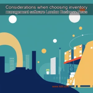 Read more about the article Considerations when choosing inventory management software  London Business News