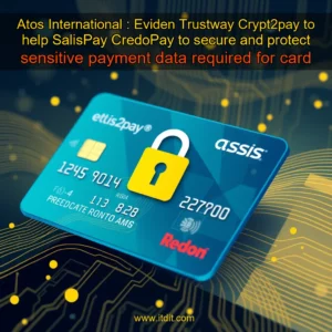 Read more about the article Atos International : Eviden Trustway Crypt2pay to help SalisPay  CredoPay to secure and protect sensitive payment data required for card transactions in India  Oman and UAE