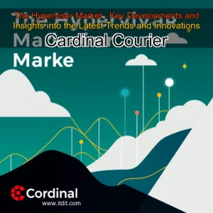 Read more about the article The Hypervisor Market : Key Developments and Insights into the Latest Trends and Innovations  Cardinal Courier