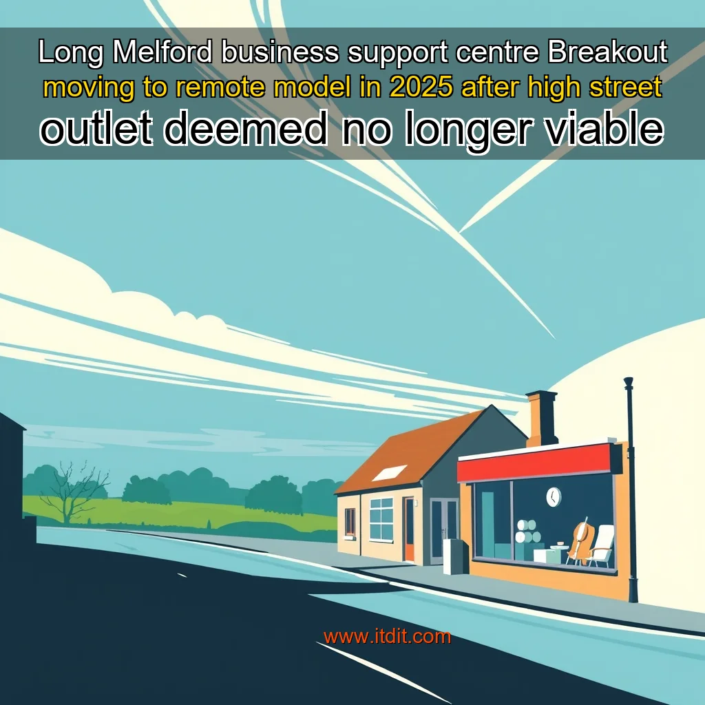 You are currently viewing Long Melford business support centre Breakout moving to remote model in 2025  after high street outlet deemed no longer viable