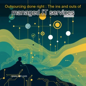 Read more about the article Outsourcing done right : The ins and outs of managed IT services