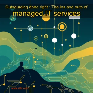 Read more about the article Outsourcing done right : The ins and outs of managed IT services