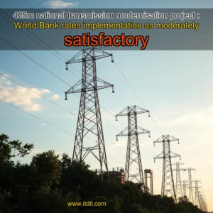 Read more about the article 425m national transmission modernisation project : World Bank rates implementation as moderately satisfactory