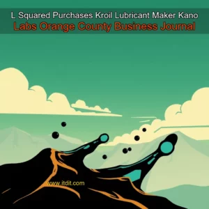 Read more about the article L Squared Purchases Kroil Lubricant Maker Kano Labs  Orange County Business Journal