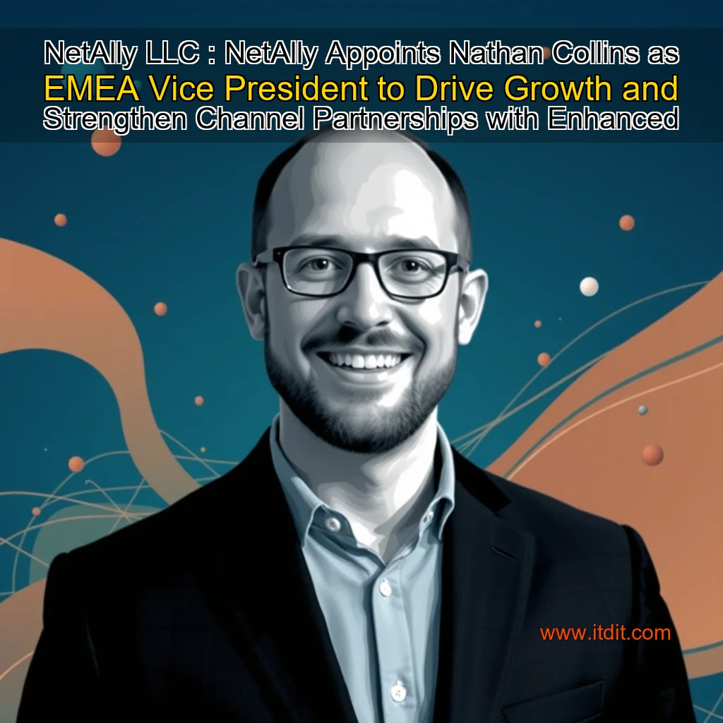 You are currently viewing NetAlly  LLC : NetAlly Appoints Nathan Collins as EMEA Vice President to Drive Growth and Strengthen Channel Partnerships with Enhanced Distribution Strategy