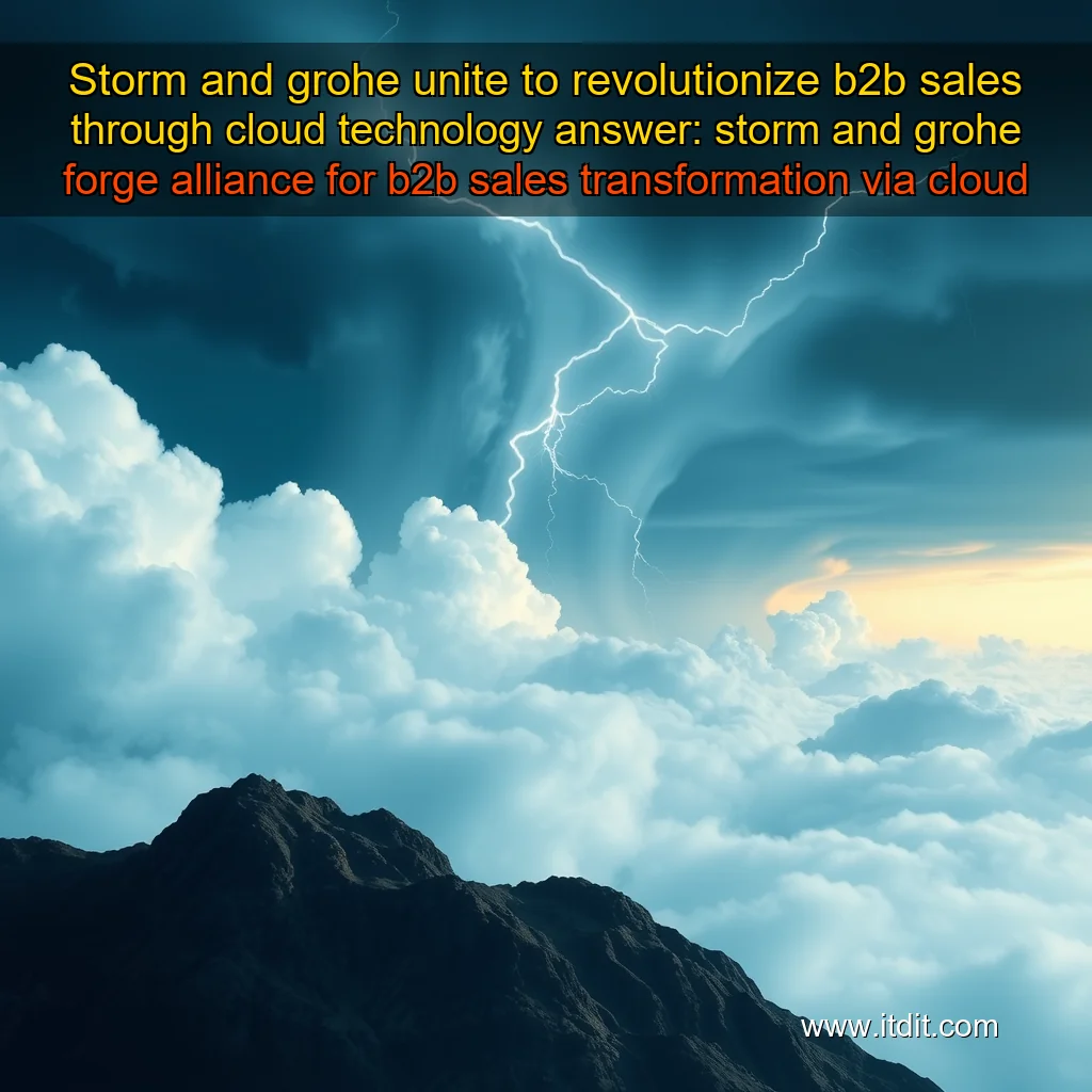 You are currently viewing Storm and grohe unite to revolutionize b2b sales through cloud technology


 answer: storm and grohe forge alliance for b2b sales transformation via cloud innovation!