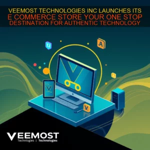 Read more about the article VEEMOST TECHNOLOGIES INC  LAUNCHES ITS E  COMMERCE STORE  YOUR ONE  STOP DESTINATION FOR AUTHENTIC TECHNOLOGY SOLUTIONS