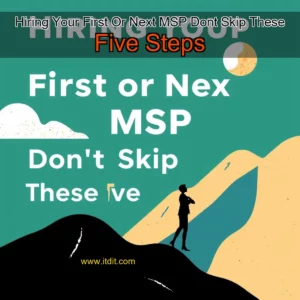 Read more about the article Hiring Your First  Or Next  MSP  Dont Skip These Five Steps