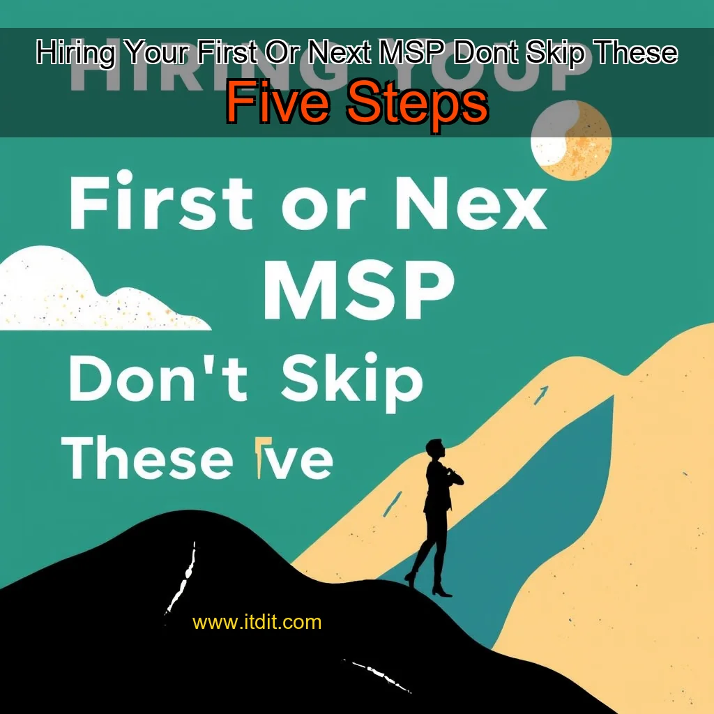 You are currently viewing Hiring Your First  Or Next  MSP  Dont Skip These Five Steps