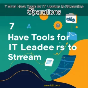 Read more about the article 7 Must  Have Tools for IT Leaders to Streamline Operations