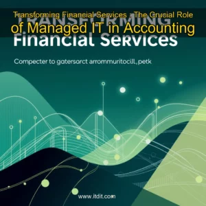 Read more about the article Transforming Financial Services : The Crucial Role of Managed IT in Accounting