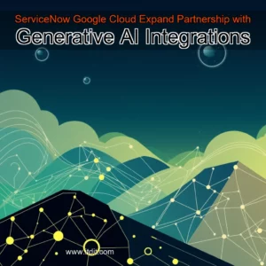 Read more about the article ServiceNow  Google Cloud Expand Partnership with Generative AI Integrations