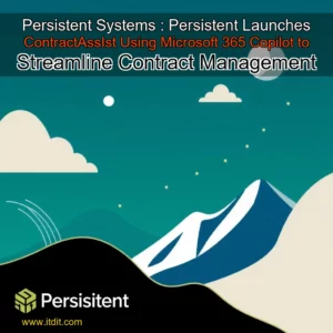 Read more about the article Persistent Systems : Persistent Launches ContractAssIst Using Microsoft 365 Copilot to Streamline Contract Management