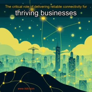 Read more about the article The critical role of delivering reliable connectivity for thriving businesses