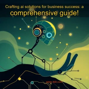 Read more about the article Crafting ai solutions for business success: a comprehensive guide!