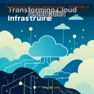 Read more about the article Transforming Cloud Infrastructure : The Role of Automation