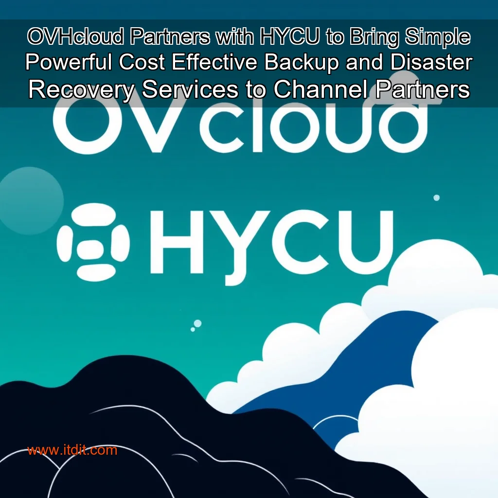 Read more about the article OVHcloud Partners with HYCU to Bring Simple  Powerful  Cost  Effective Backup and Disaster Recovery Services to Channel Partners