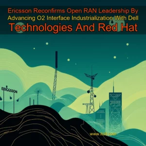 Read more about the article Ericsson Reconfirms Open RAN Leadership By Advancing O2 Interface Industrialization With Dell Technologies And Red Hat