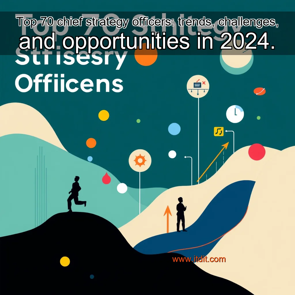You are currently viewing Top 70 chief strategy officers: trends, challenges, and opportunities in 2024.