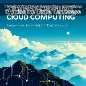 Read more about the article Transforming Cloud Computing : Innovations Shaping the Digital Landscape