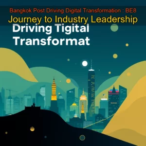 Read more about the article Bangkok Post  Driving Digital Transformation : BE8 Journey to Industry Leadership