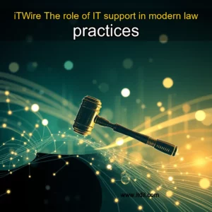 Read more about the article iTWire  The role of IT support in modern law practices