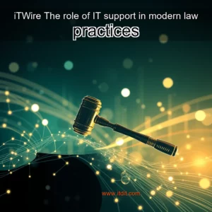 Read more about the article iTWire  The role of IT support in modern law practices