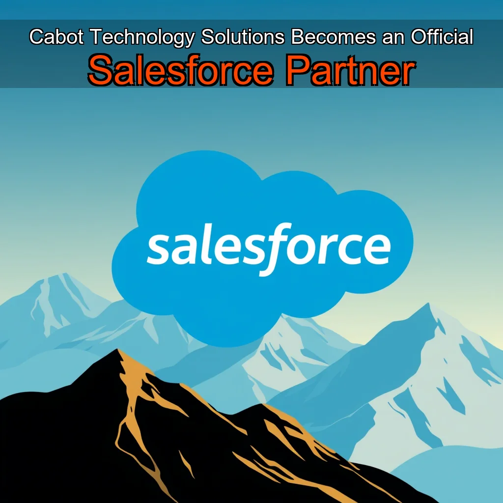 Read more about the article Cabot Technology Solutions Becomes an Official Salesforce Partner