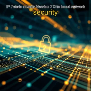 Read more about the article IP Fabric unveils Version 7  0 to boost network security