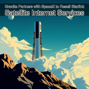 Read more about the article Granite Partners with SpaceX to Resell Starlink Satellite Internet Services