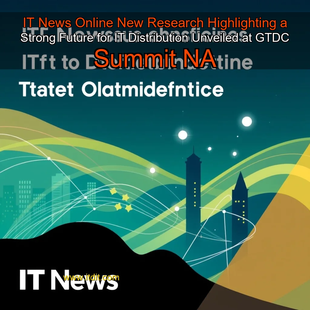 Read more about the article IT News Online  New Research Highlighting a Strong Future for IT Distribution Unveiled at GTDC Summit NA