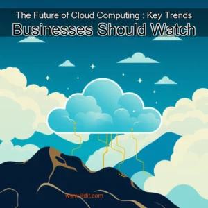 Read more about the article The Future of Cloud Computing : Key Trends Businesses Should Watch
