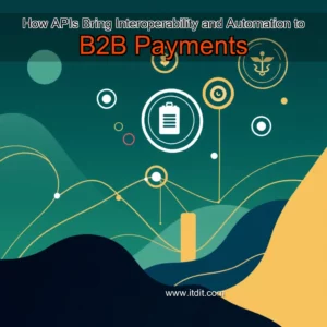 Read more about the article How APIs Bring Interoperability and Automation to B2B Payments