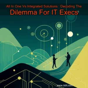 Read more about the article All  In  One Vs  Integrated Solutions : Decoding The Dilemma For IT Execs