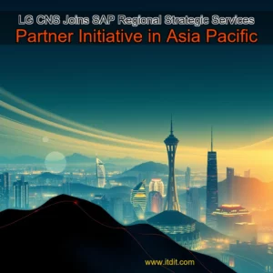 Read more about the article LG CNS Joins SAP Regional Strategic Services Partner Initiative in Asia Pacific