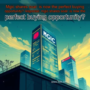Read more about the article Mgic shares soar: is now the perfect buying opportunity?


 response: mgic shares soar: is now the perfect buying opportunity?