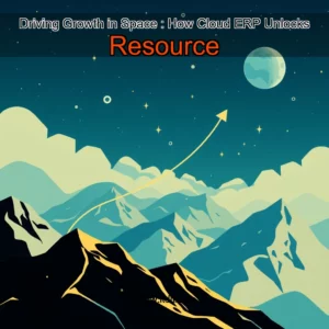 Read more about the article Driving Growth in Space : How Cloud ERP Unlocks Resource