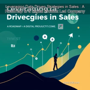 Read more about the article Leveraging Data  Driven Strategies in Sales : A Roadmap to a Digital Product  Led Company