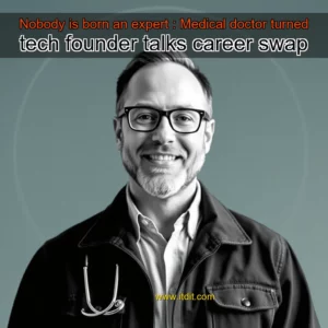 Read more about the article Nobody is born an expert : Medical doctor turned tech founder talks career swap
