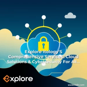 Artistic representation for Explore Itology'S Comprehensive Services: Cloud Solutions & Cybersecurity For All Businesses!