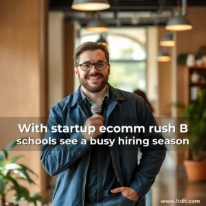 Read more about the article With startup  ecomm rush  B  schools see a busy hiring season