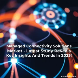 Read more about the article Managed Connectivity Solutions Market – Latest Study Reveals Key Insights And Trends In 2023!