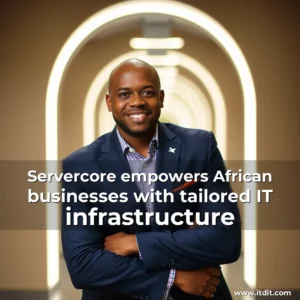 Read more about the article Servercore empowers African businesses with tailored IT infrastructure