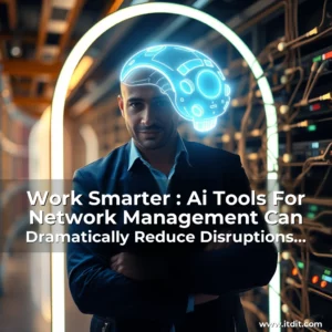 Read more about the article Work Smarter : Ai Tools For Network Management Can Dramatically Reduce Disruptions And Downtime!