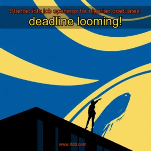 Read more about the article Stanbic ibtc job openings for nigerian graduates: deadline looming!