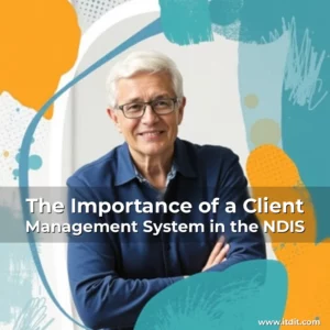 Read more about the article The Importance of a Client Management System in the NDIS
